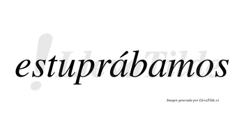 Estuprábamos  lleva tilde con vocal tónica en la primera «a»