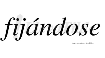 Fijándose  lleva tilde con vocal tónica en la «a»