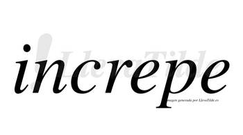 Increpe  no lleva tilde con vocal tónica en la primera «e»