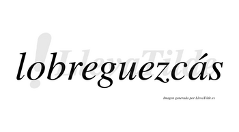 Lobreguezcás  lleva tilde con vocal tónica en la «a»