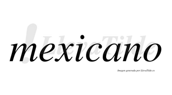 Mexicano  no lleva tilde con vocal tónica en la «a»