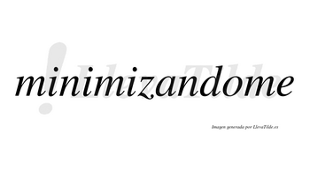 Minimizandome  no lleva tilde con vocal tónica en la «o»