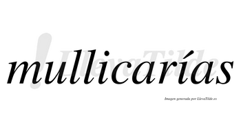 Mullicarías  lleva tilde con vocal tónica en la segunda «i»