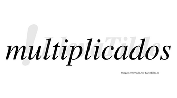 Multiplicados no lleva tilde con vocal tónica en la «a»
