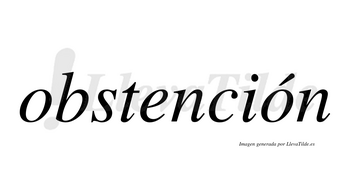 Obstención lleva tilde con vocal tónica en la segunda «o»