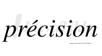 Précision  lleva tilde con vocal tónica en la «e»