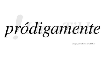 Pródigamente lleva tilde con vocal tónica en la «o»