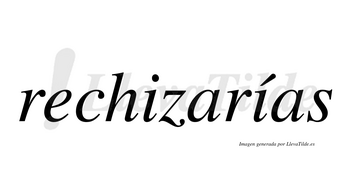 Rechizarías  lleva tilde con vocal tónica en la segunda «i»