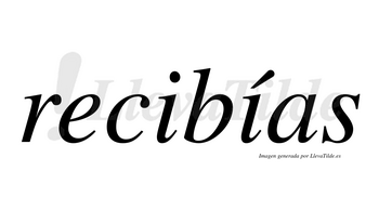 Recibías  lleva tilde con vocal tónica en la segunda «i»