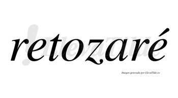 Retozaré  lleva tilde con vocal tónica en la segunda «e»