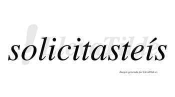Solicitasteís lleva tilde con vocal tónica en la tercera «i»