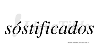 Sóstificados  lleva tilde con vocal tónica en la primera «o»