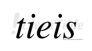 Tieis  no lleva tilde con vocal tónica en la «e»
