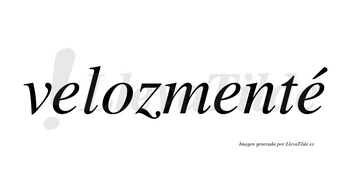 Velozmenté lleva tilde con vocal tónica en la tercera «e»