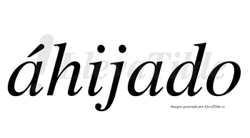 Áhijado  lleva tilde con vocal tónica en la primera «a»