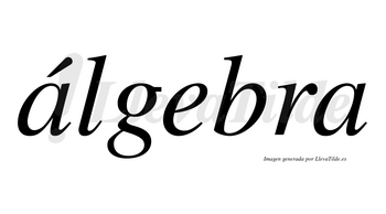 Álgebra  lleva tilde con vocal tónica en la primera «a»