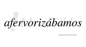 Afervorizábamos  lleva tilde con vocal tónica en la segunda «a»