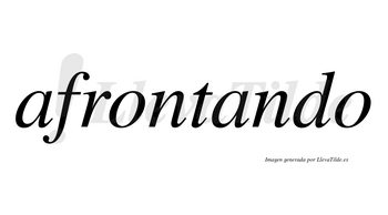 Afrontando no lleva tilde con vocal tónica en la segunda «a»