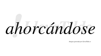 Ahorcándose  lleva tilde con vocal tónica en la segunda «a»