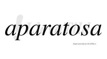 Aparatosa  no lleva tilde con vocal tónica en la «o»