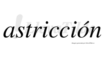 Astricción  lleva tilde con vocal tónica en la «o»