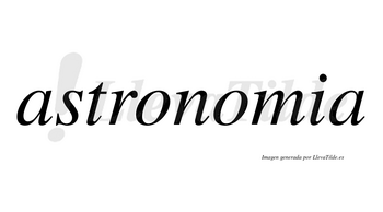 Astronomia  no lleva tilde con vocal tónica en la segunda «o»