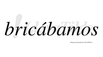 Bricábamos  lleva tilde con vocal tónica en la primera «a»