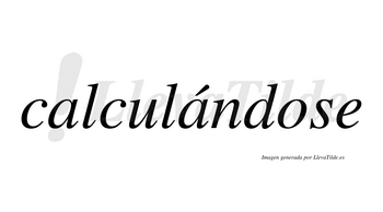 Calculándose lleva tilde con vocal tónica en la segunda «a»