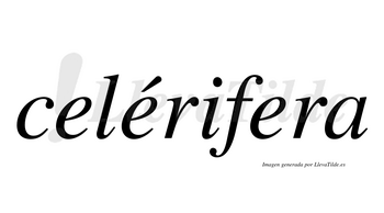 Celérifera  lleva tilde con vocal tónica en la segunda «e»