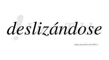 Deslizándose  lleva tilde con vocal tónica en la «a»