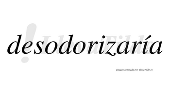 Desodorizaría  lleva tilde con vocal tónica en la segunda «i»