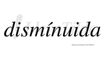 Dismínuida  lleva tilde con vocal tónica en la segunda «i»