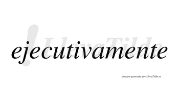 Ejecutiva  no lleva tilde con vocal tónica en la «i»