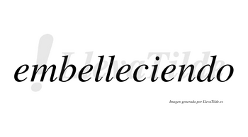 Embelleciendo  no lleva tilde con vocal tónica en la cuarta «e»