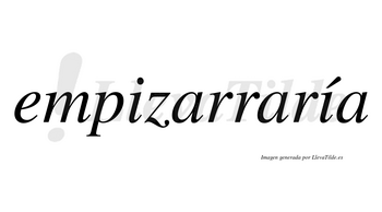 Empizarraría  lleva tilde con vocal tónica en la segunda «i»