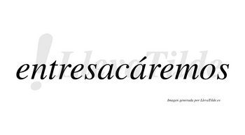 Entresacáremos  lleva tilde con vocal tónica en la segunda «a»