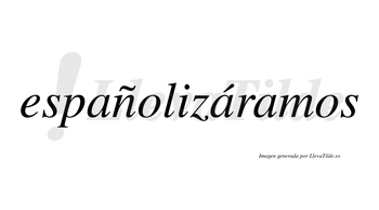 Españolizáramos  lleva tilde con vocal tónica en la segunda «a»