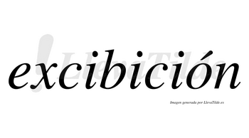 Excibición  lleva tilde con vocal tónica en la «o»