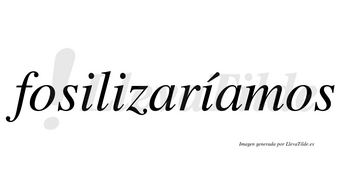 Fosilizaríamos  lleva tilde con vocal tónica en la tercera «i»