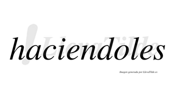 Haciendoles no lleva tilde con vocal tónica en la «o»