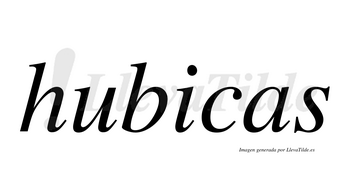 Hubicas  no lleva tilde con vocal tónica en la «i»