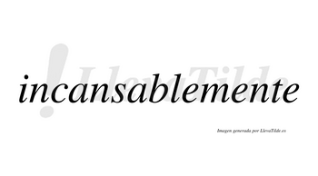 Incansable  no lleva tilde con vocal tónica en la segunda «a»