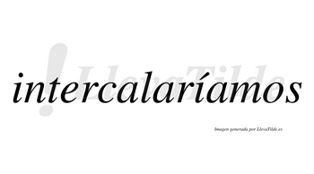 Intercalaríamos  lleva tilde con vocal tónica en la segunda «i»