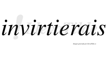 Invirtierais  no lleva tilde con vocal tónica en la «e»