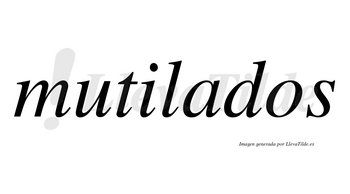 Mutilados no lleva tilde con vocal tónica en la «a»