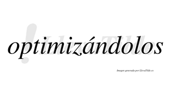 Optimizándolos lleva tilde con vocal tónica en la «a»