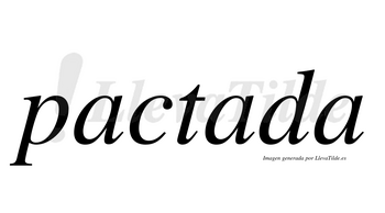Pactada  no lleva tilde con vocal tónica en la segunda «a»