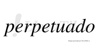 Perpetuado  no lleva tilde con vocal tónica en la «a»