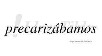 Precarizábamos  lleva tilde con vocal tónica en la segunda «a»