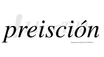 Preisción  lleva tilde con vocal tónica en la «o»